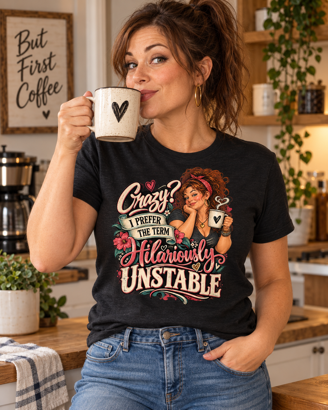 Crazy? I Prefer the Term Hilariously Unstable Tee